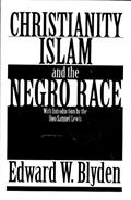 Read Christianity, Islam and the Negro Race, written by Edward Wilmot Blyden LL.D.