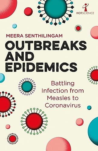 Read Outbreaks and Epidemics: Battling infection from measles to coronavirus (Hot Science), written by Meera Senthilingam