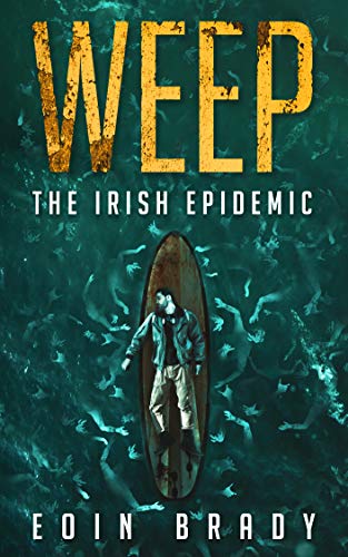 Read Weep: The Irish Epidemic (Weep: A Post-Apocalyptic Survival Thriller Book 2), written by Eoin Brady Read Weep: The Irish Epidemic (Weep: A Post-Apocalyptic Survival Thriller Book 2), written by Eoin Brady