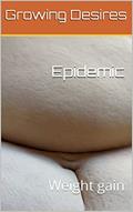 Read Epidemic: Weight gain, written by Growing Desires