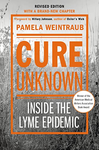 Read Cure Unknown: Inside the Lyme Epidemic (Revised Edition with New Chapter), written by Pamela Weintraub Read Cure Unknown: Inside the Lyme Epidemic (Revised Edition with New Chapter), written by Pamela Weintraub
