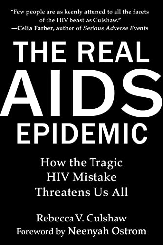 Read The Real AIDS Epidemic: How the Tragic HIV Mistake Threatens Us All, written by Rebecca V. Culshaw Read The Real AIDS Epidemic: How the Tragic HIV Mistake Threatens Us All, written by Rebecca V. Culshaw