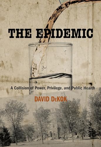 Read The Epidemic: A Collision Of Power, Privilege, And Public Health, written by David Dekok
