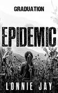 Read Epidemic: Graduation, written by Lonnie Jay