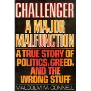 Read Challenger : A Major Malfunction : A True Story of Politics, Greed, and the Wrong Stuff, written by Malcolm McConnell