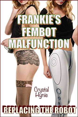 Read Frankie's Fembot Malfunction: Replacing the Robot, written by Crystal Hynie