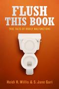 Read Flush This Book: True Tales of Bodily Malfunctions, written by S. Jane Gari; Heidi R. Willis