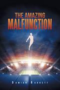Read The Amazing Malfunction, written by Damian Barrett