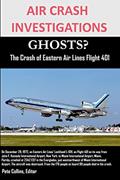 Read AIR CRASH INVESTIGATIONS GHOSTS? The Crash of Eastern Air Lines Flight 401, written by Pete Collins