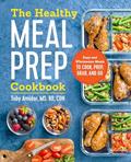 Read The Healthy Meal Prep Cookbook: Easy and Wholesome Meals to Cook, Prep, Grab, and Go, written by Toby Amidor