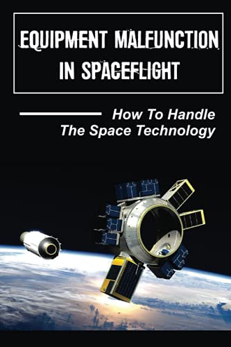 Read Equipment Malfunction In Spaceflight: How To Handle The Space Technology: Spaceflight Legacy, written by Leda Albany Read Equipment Malfunction In Spaceflight: How To Handle The Space Technology: Spaceflight Legacy, written by Leda Albany