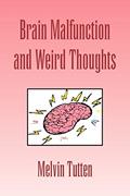 Read Brain Malfunction and Weird Thoughts, written by Melvin Tutten