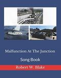 Read Malfunction At The Junction: Song Book, written by Robert W. Blake; Robert W. Blake