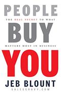 Read People Buy You: The Real Secret to what Matters Most in Business, written by Jeb Blount