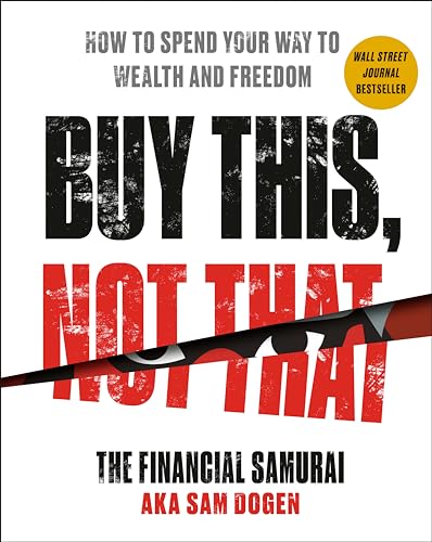 Read Buy This, Not That: How to Spend Your Way to Wealth and Freedom, written by Sam Dogen