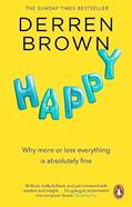Read Happy: Why More or Less Everything is Absolutely Fine, written by Derren Brown
