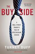 Read The Buy Side: A Wall Street Trader's Tale of Spectacular Excess, written by Turney Duff