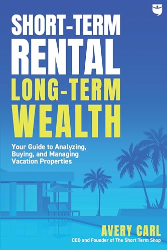 Read Short-Term Rental, Long-Term Wealth: Your Guide to Analyzing, Buying, and Managing Vacation Properties, written by Avery Carl Read Short-Term Rental, Long-Term Wealth: Your Guide to Analyzing, Buying, and Managing Vacation Properties, written by Avery Carl