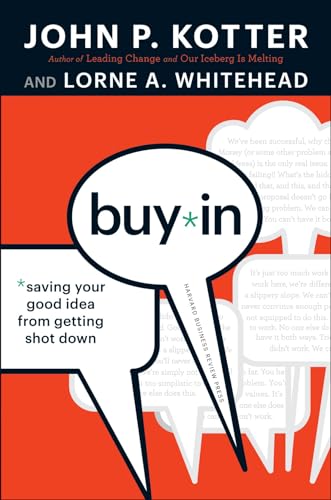 Read Buy-In: Saving Your Good Idea from Getting Shot Down, written by John P. Kotter; Lorne A. Whitehead