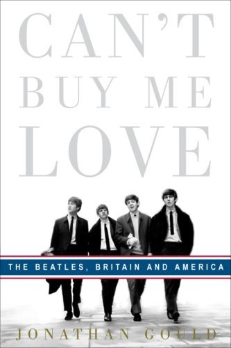 Read Can't Buy Me Love: The Beatles, Britain, and America, written by Jonathan Gould