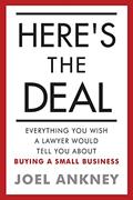 Read Here's The Deal: Everything You Wish a Lawyer Would Tell You About Buying a Small Business, written by Joel Ankney