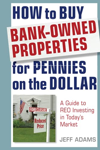 Read How to Buy Bank-Owned Properties for Pennies on the Dollar: A Guide To REO Investing In Today's Market, written by Jeff Adams Read How to Buy Bank-Owned Properties for Pennies on the Dollar: A Guide To REO Investing In Today's Market, written by Jeff Adams