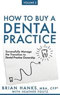 Read How to Buy a Dental Practice: Volume 2: Successfully Manage the Transition to Dental Practice Ownership, written by Brian D Hanks; Heather Foutz