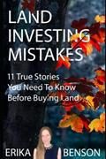 Read Land Investing Mistakes: 11 True Stories You Need To Know Before Buying Land, written by Erika Benson