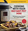 Read Cooking with Your Instant Pot® Mini: 100 Quick & Easy Recipes for 3-Quart Models - A Cookbook, written by Heather Schlueter