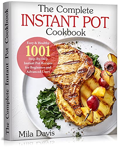 Read The Complete Instant Pot Cookbook : Easy & Healthy 1001 Step-By-Step Instant Pot Recipes for Beginners and Advanced Users, written by Mila Davis