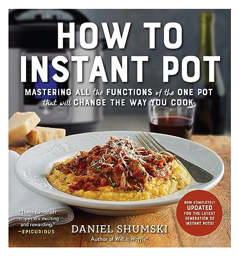 Read How to Instant Pot: Mastering All the Functions of the One Pot That Will Change the Way You Cook - Now Completely Updated for the Latest Generation of Instant Pots!, written by Daniel Shumski