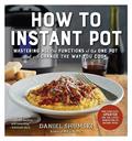 Read How to Instant Pot: Mastering All the Functions of the One Pot That Will Change the Way You Cook - Now Completely Updated for the Latest Generation of Instant Pots!, written by Daniel Shumski Read How to Instant Pot: Mastering All the Functions of the One Pot That Will Change the Way You Cook - Now Completely Updated for the Latest Generation of Instant Pots!, written by Daniel Shumski