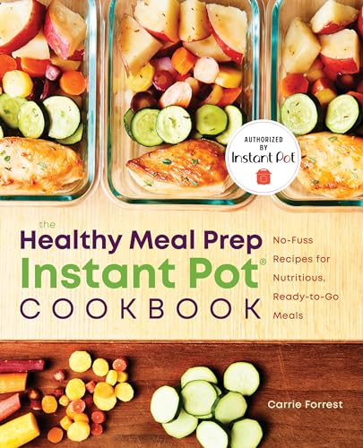 Read The Healthy Meal Prep Instant Pot® Cookbook: No-Fuss Recipes for Nutritious, Ready-to-Go Meals, written by Carrie Forrest