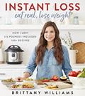 Read Instant Loss: Eat Real, Lose Weight: How I Lost 125 Pounds?Includes 100+ Recipes, written by Brittany Williams