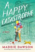 Read A Happy Catastrophe: A Novel, written by Maddie Dawson