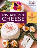 Read Instant Pot Cheese: Discover How Easy It Is to Make Mozzarella, Feta, Chevre, and More, written by Claudia Lucero Read Instant Pot Cheese: Discover How Easy It Is to Make Mozzarella, Feta, Chevre, and More, written by Claudia Lucero