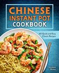 Read Chinese Instant Pot Cookbook: 60 Quick and Easy Classic Recipes, written by Sharon Wong