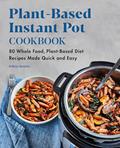 Read Plant-Based Instant Pot Cookbook: 80 Whole Food, Plant-Based Diet Recipes Made Quick and Easy, written by Felicia Slattery