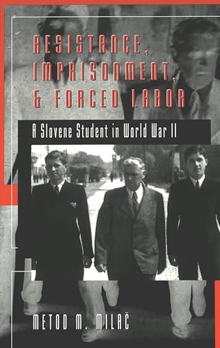 Read Resistance, Imprisonment, and Forced Labor: A Slovene Student in World War II (Studies in Modern European History, Vol. 47), written by Metod M. Milac Read Resistance, Imprisonment, and Forced Labor: A Slovene Student in World War II (Studies in Modern European History, Vol. 47), written by Metod M. Milac