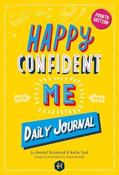 Happy Confident Me: Daily JOURNAL - Gratitude and Growth Mindset Journal that boosts children's happiness, self-esteem, positive thinking, mindfulness and resilience, written by Nadim Saad; Annabel Rosenhead