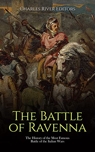Read The Battle of Ravenna: The History of the Most Famous Battle of the Italian Wars, written by Charles River Editors Read The Battle of Ravenna: The History of the Most Famous Battle of the Italian Wars, written by Charles River Editors