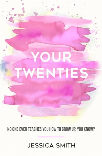 Read Your Twenties: No one ever teaches you how to grow up, you know?, written by Jessica Smith