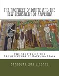 Read The Prophecy of Dante and the New Jerusalem of Ravenna: The Secrets of the Architecture of Ravenna Italy, written by Bradbury Cort Lindahl