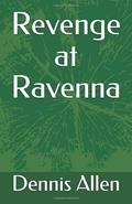 Read Revenge at Ravenna, written by Dennis Allen