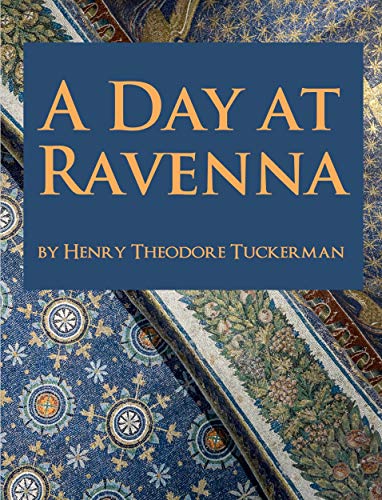 Read A Day at Ravenna, written by Henry Theodore Tuckerman Read A Day at Ravenna, written by Henry Theodore Tuckerman