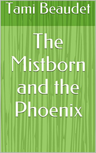 Read The Mistborn and the Phoenix, written by Tami Beaudet Read The Mistborn and the Phoenix, written by Tami Beaudet