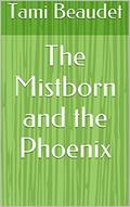 Read The Mistborn and the Phoenix, written by Tami Beaudet Read The Mistborn and the Phoenix, written by Tami Beaudet