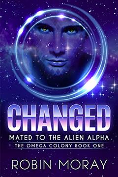Changed: Mated to the Alien Alpha (The Omega Colony Book 1), written by Robin Moray