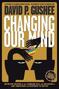 Read Changing Our Mind: Definitive 3rd Edition of the Landmark Call for Inclusion of LGBTQ Christians with Response to Critics, written by David P Gushee