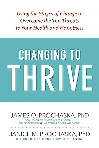 Read Changing to Thrive: Using the Stages of Change to Overcome the Top Threats to Your Health and Happiness, written by James O. Prochaska; Janice M. Prochaska